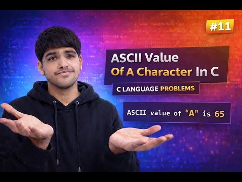 ASCII Value Of A Character In C | User Input Program Explained | C Language Problems #11