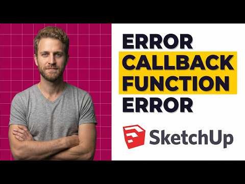 SketchUp Error Callback Function Error (Easy Fix Guide)