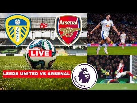 Leeds United vs Arsenal 0-4 Live Stream Premier League EPL Football Match Score Highlights Gunners