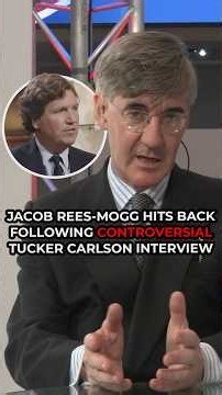 Jacob Rees-Mogg HITS BACK following CONTROVERSIAL Tucker Carlson interview