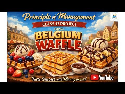 PRINCIPLES OF MANAGEMENT| BELGIUM WAFFLE| CLASS 12| BUSINESS STUDIES PROJECT|