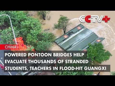 Powered Pontoon Bridges Help Evacuate Thousands of Stranded Students, Teachers in Flood-Hit Guangxi
