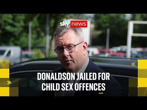 Former DUP leader Jeffrey Donaldson jailed for 15 years for historic child sex abuse