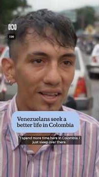 Venezuelans seek a better life in Colombia | 7.30
