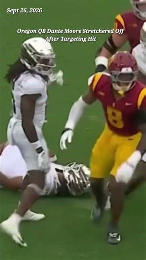 Oregon QB Dante Moore Stretchered Off After Targeting Hit