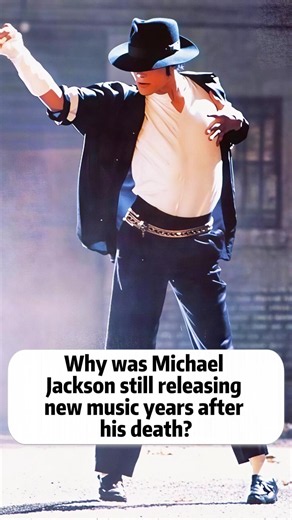 Why was Michael Jackson still releasing new music years after his death?