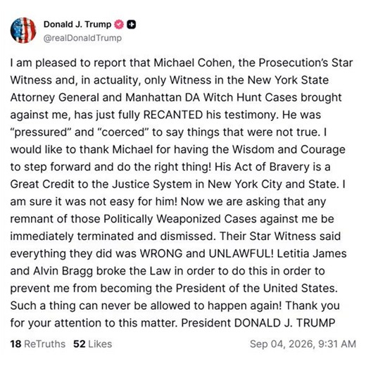 🚨 President Trump just said Michael Cohen has fully recanted the testimony used against him in New York.Trump called Cohen the prosecution’s only real witness in the James and Bragg cases.Cohen has said he was pressured and coerced to say things that were not true.Trump is https://t.co/wcysyxrpLa