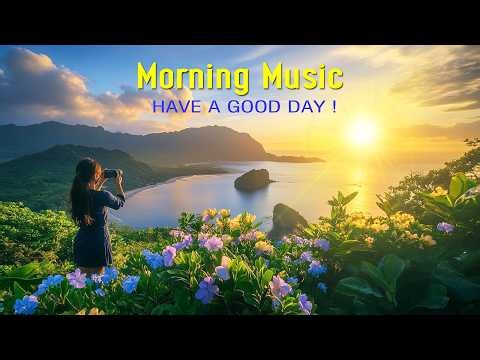 HAPPY MORNING MUSIC - Wake Up Smiling & Full of Positive Energy - Peaceful Morning Meditation Music