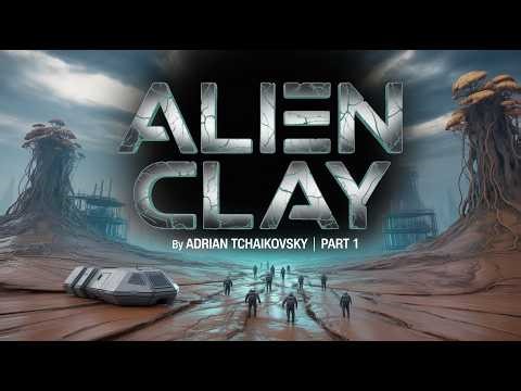 Alien Clay By Adrian Tchaikovsky | PART 1