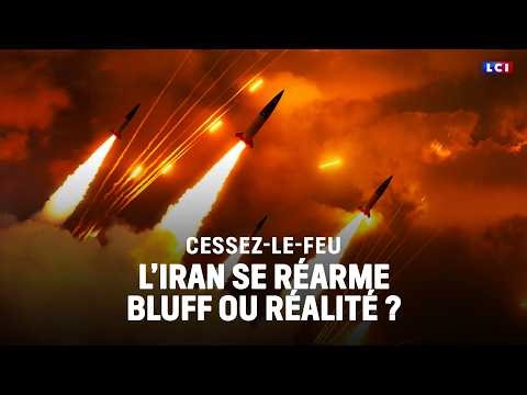 L’Iran se réarme en plein cessez-le-feu : bluff ou réalité ?｜LCI