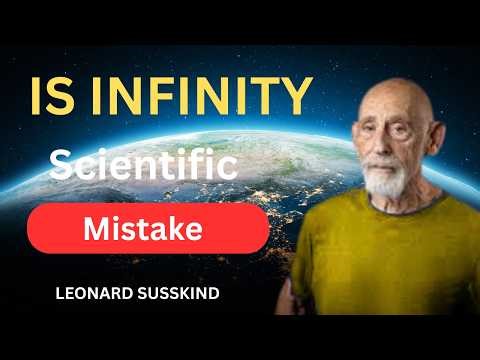 Why Infinity is a Scientific Mistake Leonard Susskind