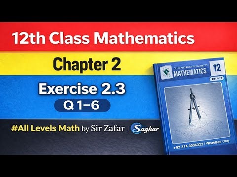 12th Class Maths | Chapter 2 Exercise 2.3 | Question 1 to 6 | All Levels Math by Sir Zafar Saghar
