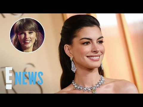 Anne Hathaway Reveals Note She Got From “Magical” Taylor Swift | E! News