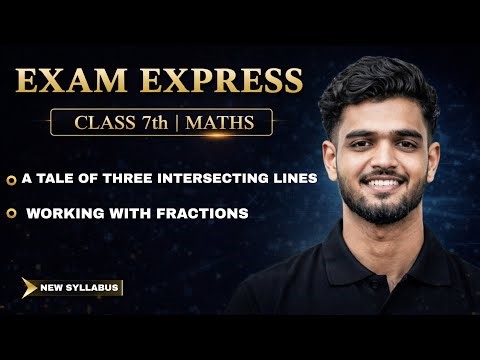 Maths Class 7 || A Tale Of Three Intersecting Lines, Working With Fractions || Exam Express Class 7