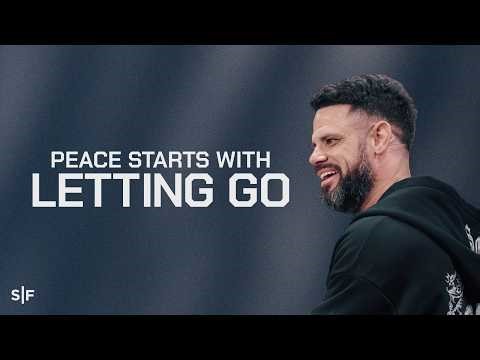 Peace Starts With Letting Go | Steven Furtick