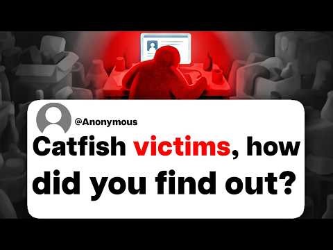Catfish victims, how did you find out?