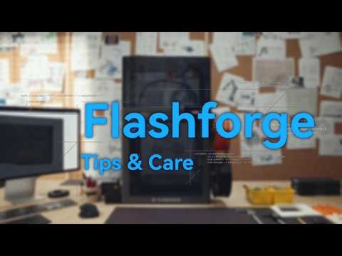 Start Here: Flashforge Tips & Care Guide