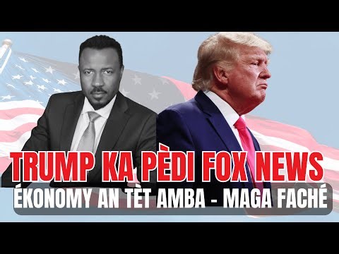 FOX NEWS PAKA EDE TRUMP ANKO - ETA EKONOMI AN TRO MAL - TRUMP VLE PÈDI SIPO PAMI MAGA - ABNER GELIN