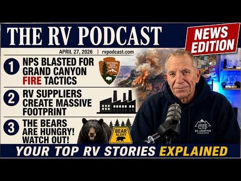 They Let It Burn - The Grand Canyon Fire Scandal + What RVers Need to Know This Week