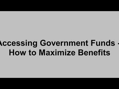 Accessing Government Funds - How to Maximize Benefits