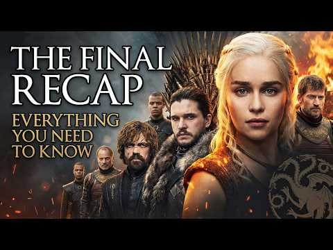 Game of Thrones: The Final Recap - Everything You Need to Know