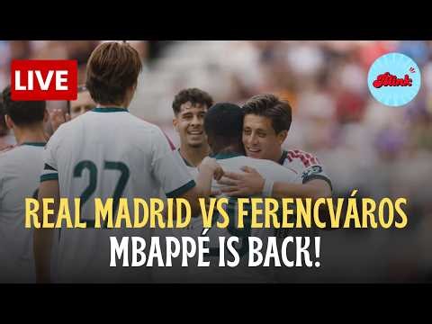 Ferencvárosi TC vs Real Madrid LIVE | Kylian Mbappé | Club Friendly 2026