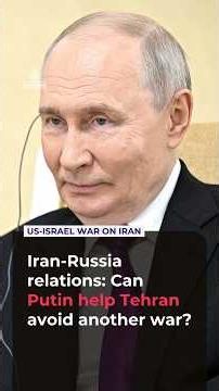 Iran-Russia relations: Can Putin help Tehran avoid another war?
