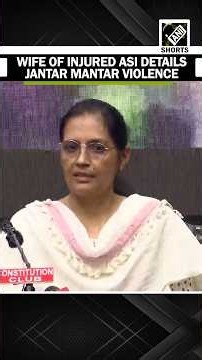 "They attacked with stones, Slippers": Wife of injured ASI details Jantar Mantar violence