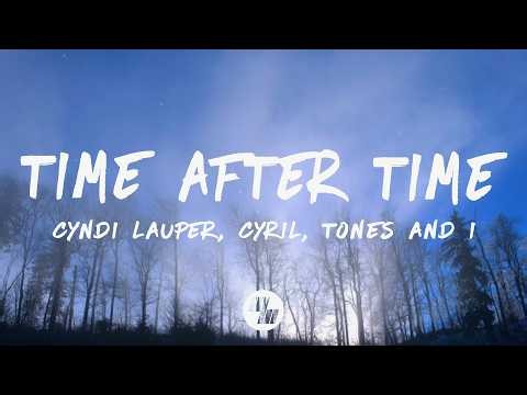 Cyndi Lauper, CYRIL & Tones And I - Time After Time (Lyrics)