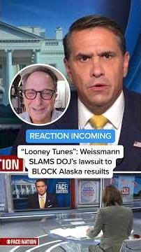 'Looney Tunes': Weissmann SLAMS DOJ's lawsuit to BLOCK Alaska results