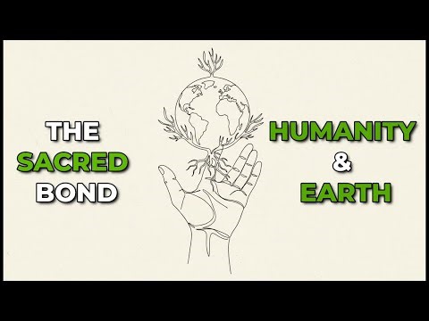 The Sacred Bond Between Humanity and the Earth