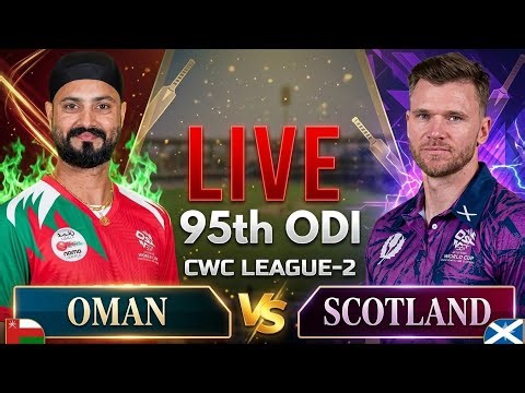 Scotland vs Oman | SCO vs OMN Live | 95th Match of ICC Men's CWC League 2 2023-27 | SCO vs OMN Live