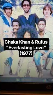 Chaka Khan & Rufus "Everlasting Love" (1977)