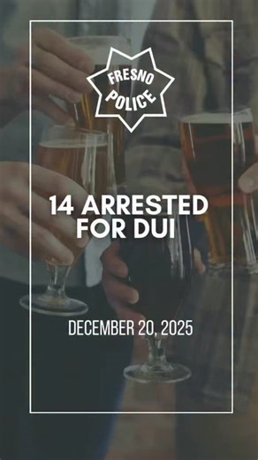 On December 20, 2025, 14 people were arrested for DUI at a DUI checkpoint. The DUI checkpoint was held at Fig Garden Dr and Bullard Ave from 9 p.m. to 4 a.m. 24 drivers were cited for operating a vehicle unlicensed or with a suspended/revoked license, 364 vehicles were contacted. DUI checkpoint locations are based on reported incidents of impaired driving-related crashes. The primary purpose of DUI checkpoints is to promote public safety by taking suspected impaired drivers off roads. The next D