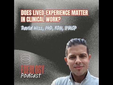 Does lived-experience matter in clinical work? With David Wiss, PhD, RDN, IFMCP