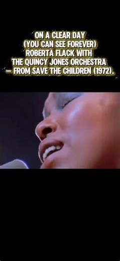On A Clear Day (You Can See Forever) Roberta Flack with the Quincy Jones Orchestra (1972).