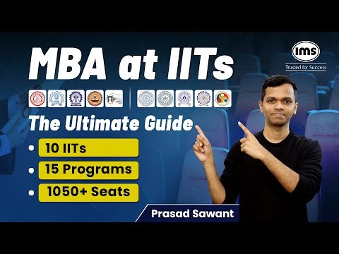 MBA at IITs - The Ultimate Guide: 10 IITs | 15 Programs | 1050+ Seats | Prasad Sawant