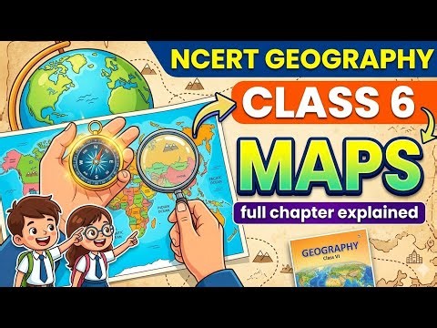 NCERT Class 6 Geography Chapter 4: Maps | Full Chapter Explanation