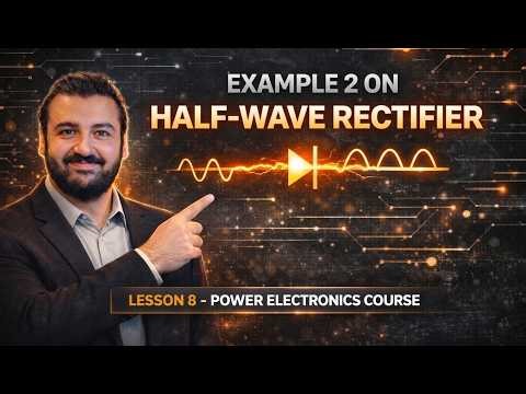 Example 2 on Half-Wave Rectifier - Lesson 8 - Power Electronics Course