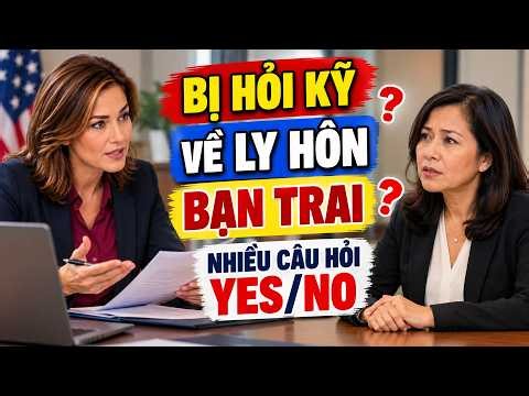 Phỏng Vấn Quốc Tịch Mỹ 2026 – Bị Hỏi Kỹ Về Ly Hôn, Bạn Trai và nhiều câu hỏi Yes/No trong đơn N400