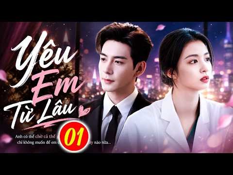 Phim Mới 2026 | YÊU EM TỪ LÂU - TẬP 1 | Phim Bộ Ngôn Tình Trung Quốc Hay Nhất 2026
