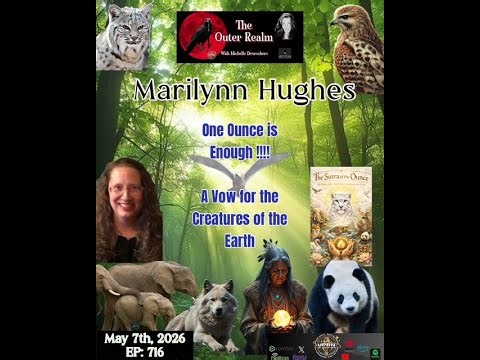 The Outer Realm- One Ounce is Enough- A Vow For The Creatures Of the Earth With Marilynn Hughes
