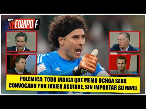 MEMO OCHOA irá al MUNDIAL solo para presumir que MÉXICO tiene portero 6 veces mundialista | Equipo F
