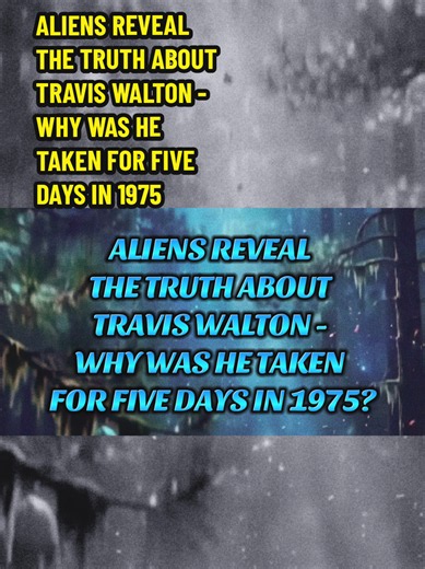 ALIENS REVEAL THE TRUTH ABOUT TRAVIS WALTON - WHY WAS HE TAKEN FOR FIVE DAYS IN 1975? #alienstage #Disclosure #UFO #ufosightings #area51