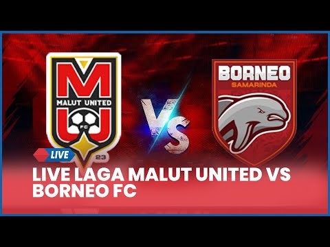 🔴 LIVE SIANG INI! LAGA MALUT UNITED VS BORNEO FC | LIVE SCORE]