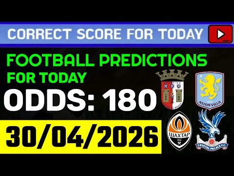 TODAY CORRECT SCORE PREDICTIONS 30/04/2026/FOOTBALL PREDICTIONS TODAY/SOCCER BETTING TIPS/SURE WIN.