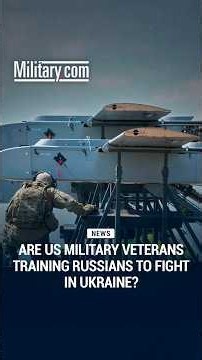Are US Military Veterans Training Russians to Fight in Ukraine?
