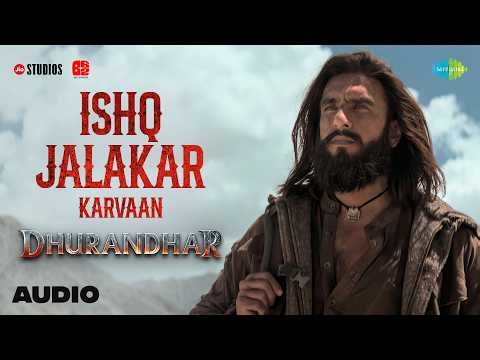 Ishq Jalakar - Karvaan | Audio | Dhurandhar | Ranveer Singh, Shashwat Sachdev, Shahzad Ali