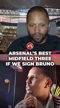 Arsenal’s Best Midfield Three If We Sign Bruno!? 🤔