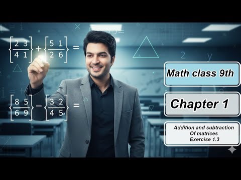 Exercise 1.3 (Q10–Q14) Full Solution | Addition & Subtraction of Matrices | Class 9 Mathematics